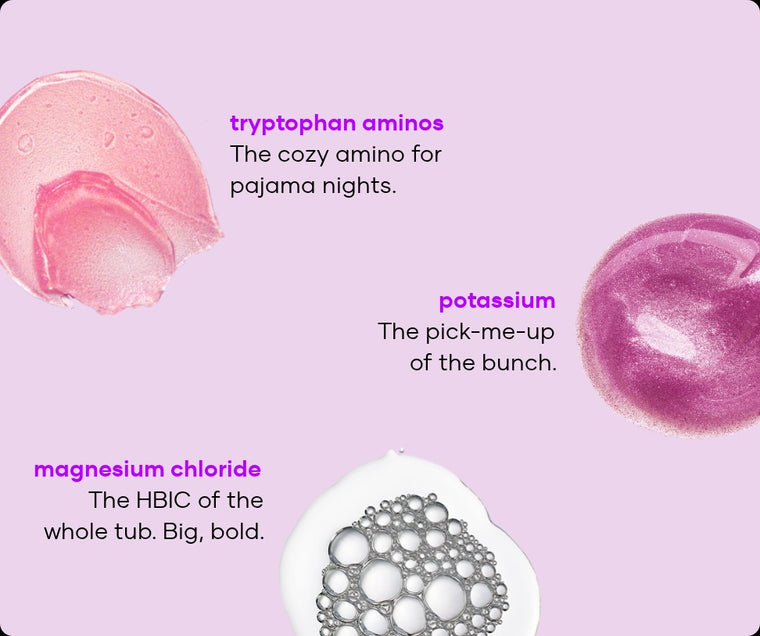 Fragrance-free Fatigue Defeating soak ingredients: tryptophan aminos, potassium and magnesium